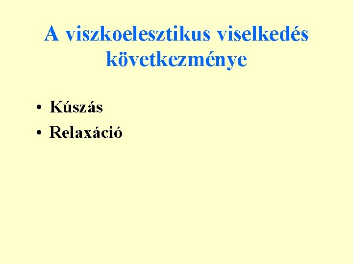 A viszkoelesztikus viselkedés következménye • Kúszás • Relaxáció 