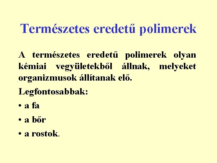 Természetes eredetű polimerek A természetes eredetű polimerek olyan kémiai vegyületekből állnak, melyeket organizmusok állítanak