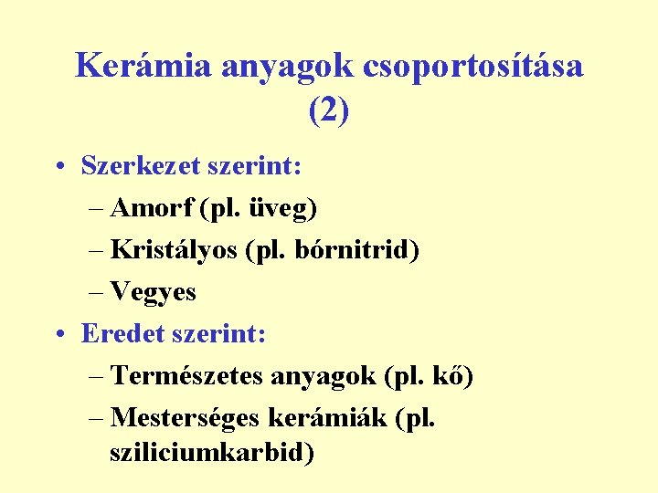 Kerámia anyagok csoportosítása (2) • Szerkezet szerint: – Amorf (pl. üveg) – Kristályos (pl.