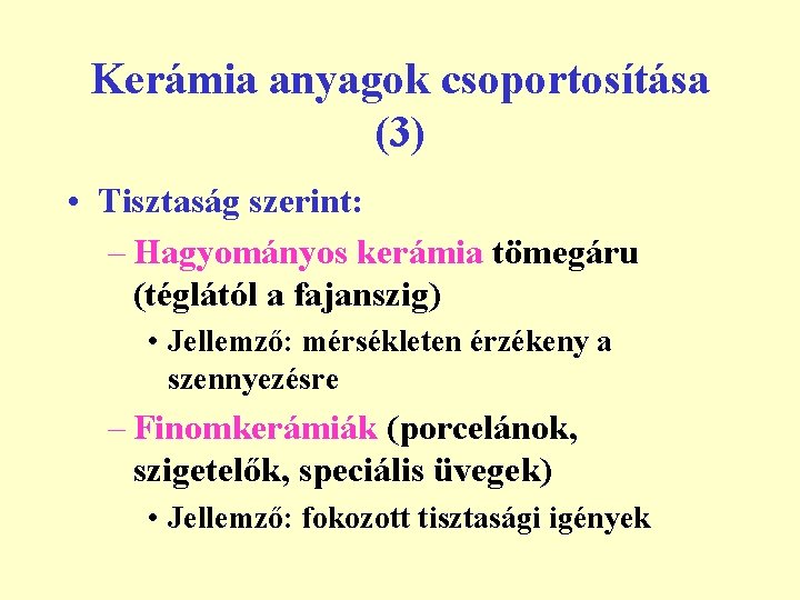 Kerámia anyagok csoportosítása (3) • Tisztaság szerint: – Hagyományos kerámia tömegáru (téglától a fajanszig)