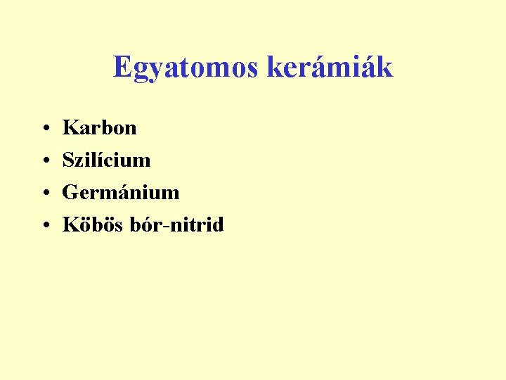 Egyatomos kerámiák • • Karbon Szilícium Germánium Köbös bór-nitrid 