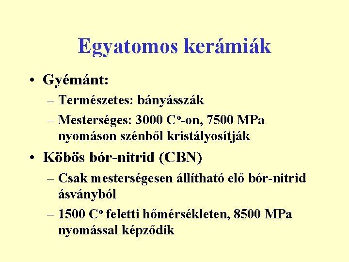 Egyatomos kerámiák • Gyémánt: – Természetes: bányásszák – Mesterséges: 3000 Co-on, 7500 MPa nyomáson