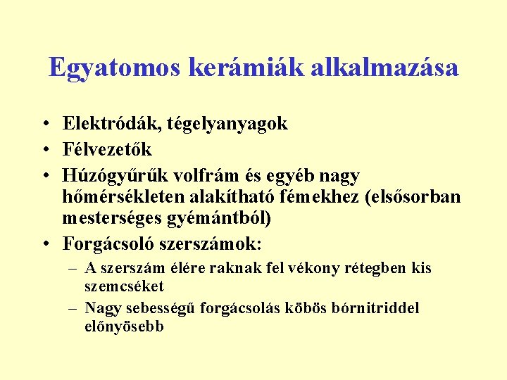 Egyatomos kerámiák alkalmazása • Elektródák, tégelyanyagok • Félvezetők • Húzógyűrűk volfrám és egyéb nagy