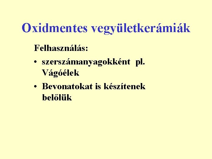 Oxidmentes vegyületkerámiák Felhasználás: • szerszámanyagokként pl. Vágóélek • Bevonatokat is készítenek belőlük 