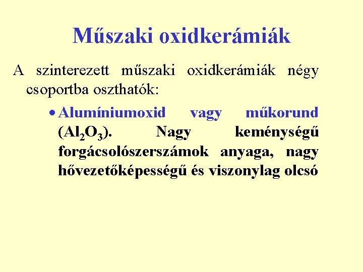 Műszaki oxidkerámiák A szinterezett műszaki oxidkerámiák négy csoportba oszthatók: · Alumíniumoxid vagy műkorund (Al