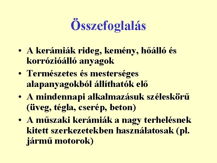 Összefoglalás • A kerámiák rideg, kemény, hőálló és korrózióálló anyagok • Természetes és mesterséges