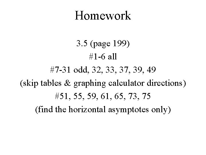Homework 3. 5 (page 199) #1 -6 all #7 -31 odd, 32, 33, 37, Homework 3. 5 (page 199) #1 -6 all #7 -31 odd, 32, 33, 37,
