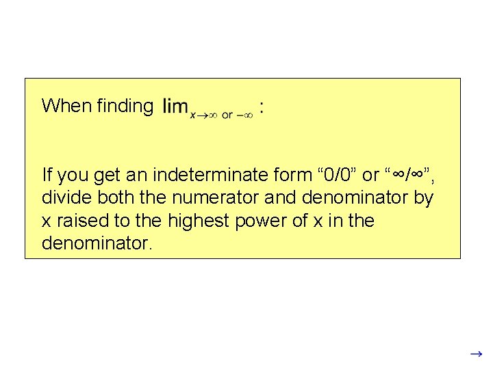 When finding If you get an indeterminate form “ 0/0” or “∞/∞”, divide both When finding If you get an indeterminate form “ 0/0” or “∞/∞”, divide both
