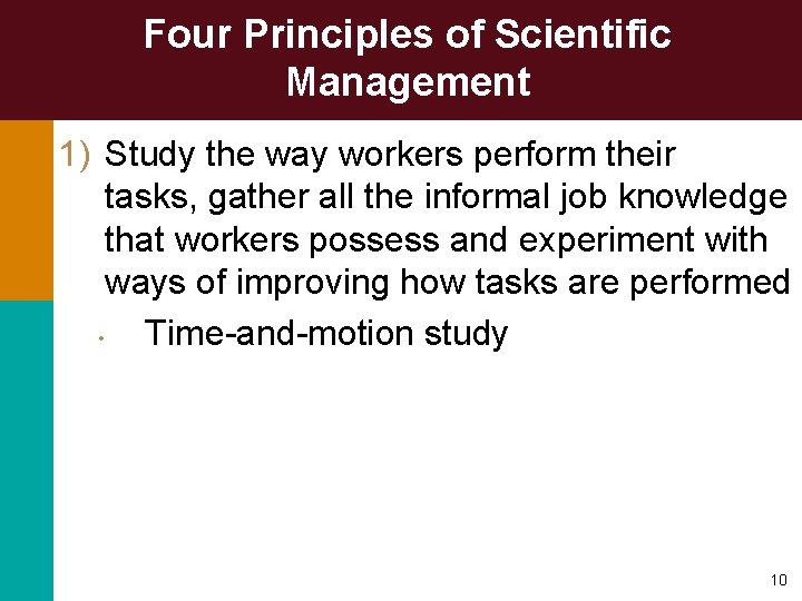 Four Principles of Scientific Management 1) Study the way workers perform their tasks, gather