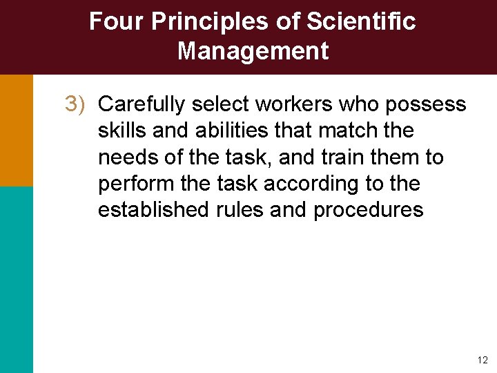 Four Principles of Scientific Management 3) Carefully select workers who possess skills and abilities