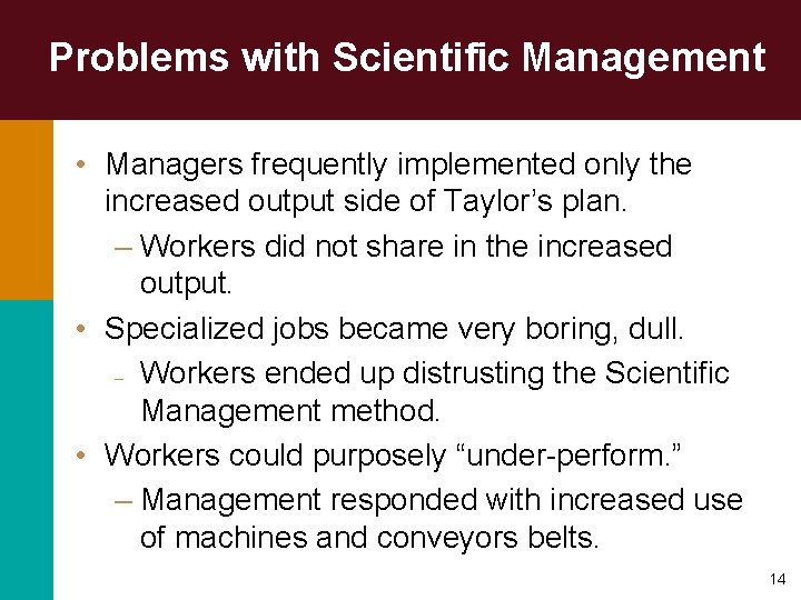 Problems with Scientific Management • Managers frequently implemented only the increased output side of