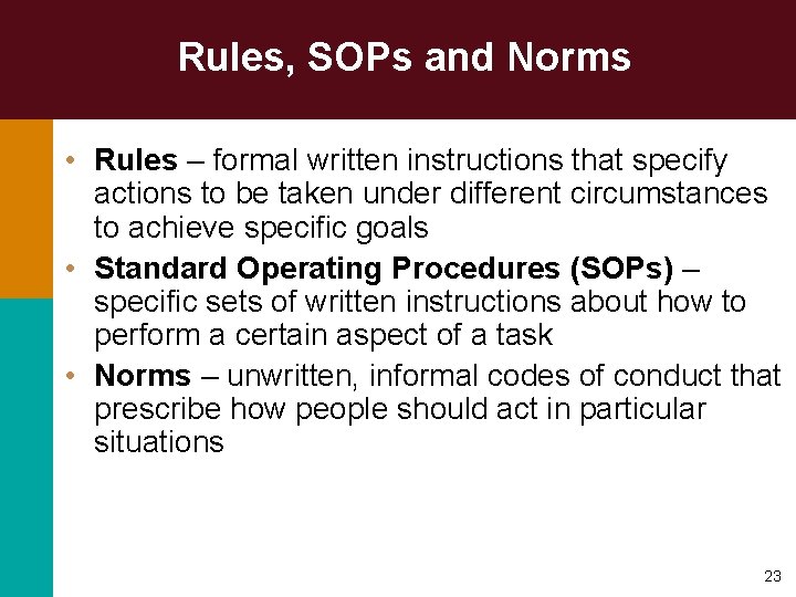 Rules, SOPs and Norms • Rules – formal written instructions that specify actions to