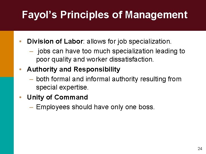 Fayol’s Principles of Management • Division of Labor: allows for job specialization. – jobs