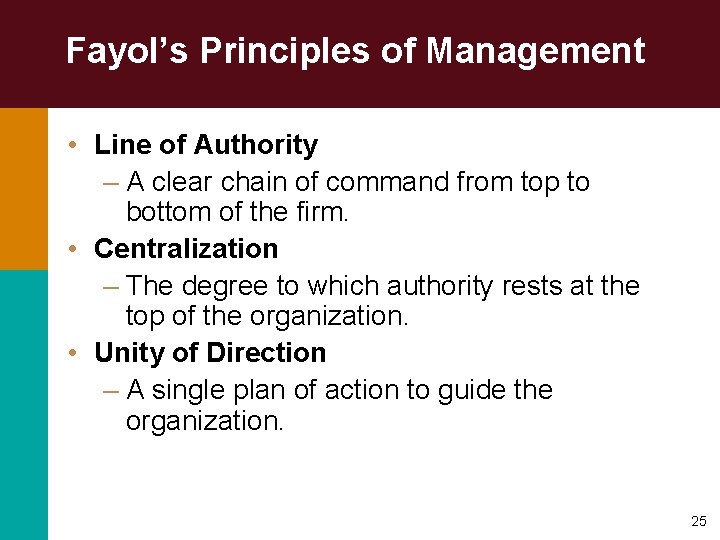 Fayol’s Principles of Management • Line of Authority – A clear chain of command