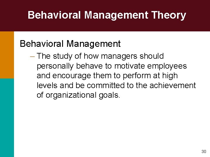 Behavioral Management Theory Behavioral Management – The study of how managers should personally behave