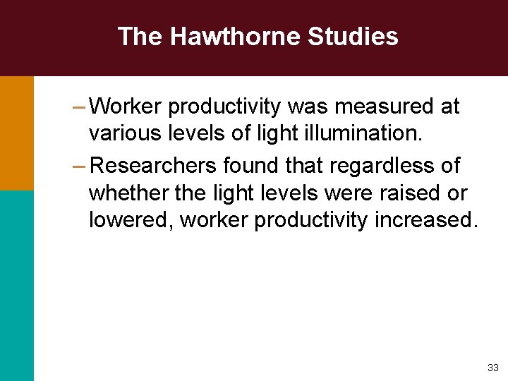 The Hawthorne Studies – Worker productivity was measured at various levels of light illumination.