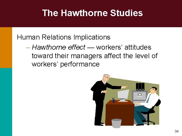 The Hawthorne Studies Human Relations Implications – Hawthorne effect — workers’ attitudes toward their