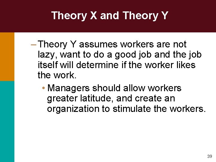 Theory X and Theory Y – Theory Y assumes workers are not lazy, want