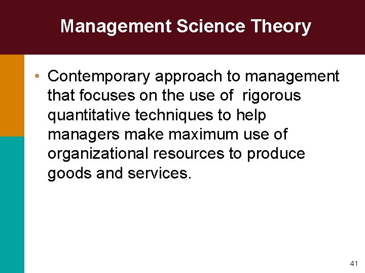 Management Science Theory • Contemporary approach to management that focuses on the use of