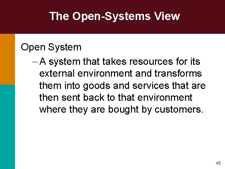 The Open-Systems View Open System – A system that takes resources for its external