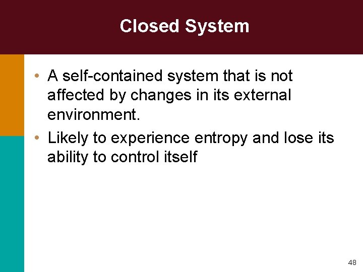 Closed System • A self-contained system that is not affected by changes in its