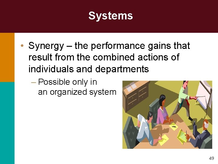 Systems • Synergy – the performance gains that result from the combined actions of