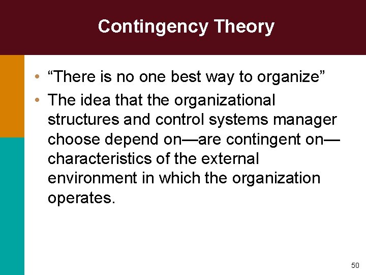 Contingency Theory • “There is no one best way to organize” • The idea