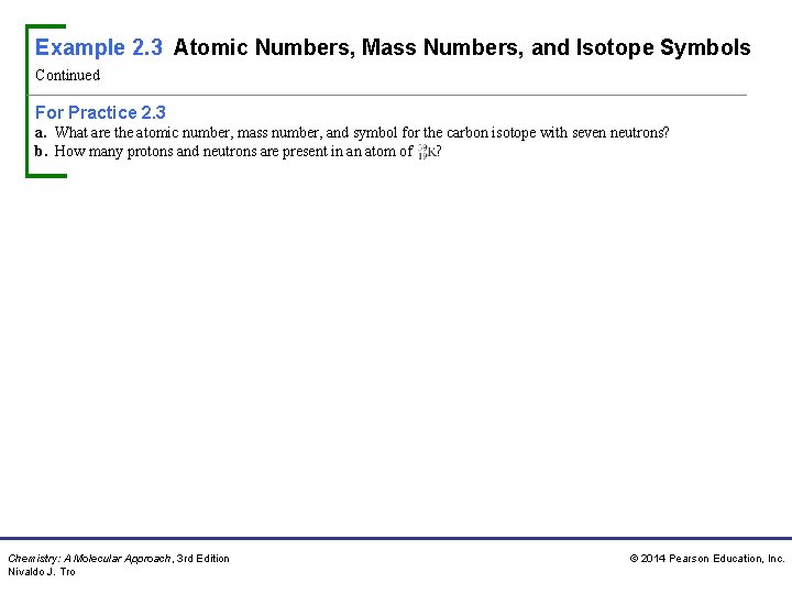 Example 2. 3 Atomic Numbers, Mass Numbers, and Isotope Symbols Continued For Practice 2.