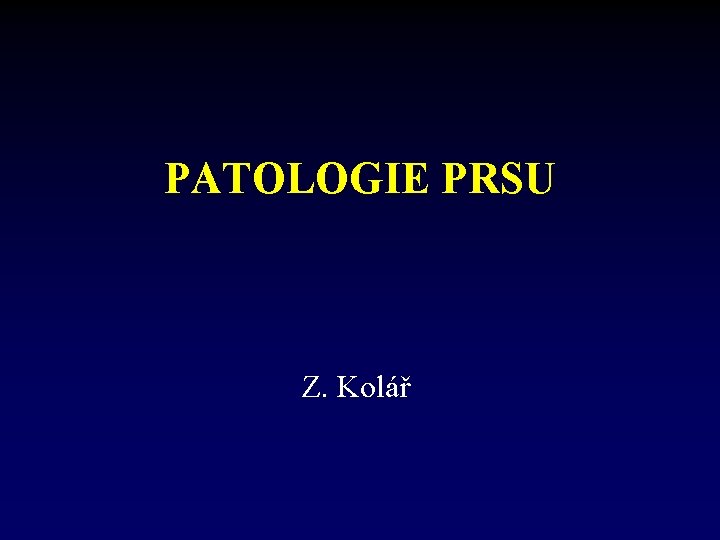 PATOLOGIE PRSU Z. Kolář 