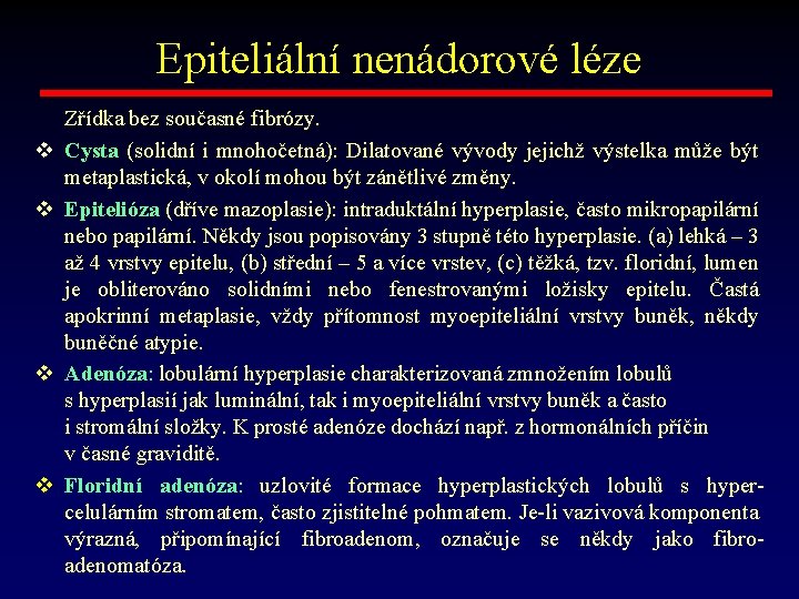 Epiteliální nenádorové léze v v Zřídka bez současné fibrózy. Cysta (solidní i mnohočetná): Dilatované