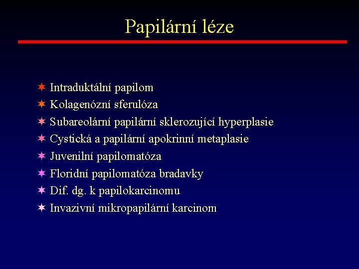 Papilární léze ¬ Intraduktální papilom ¬ Kolagenózní sferulóza ¬ Subareolární papilární sklerozující hyperplasie ¬