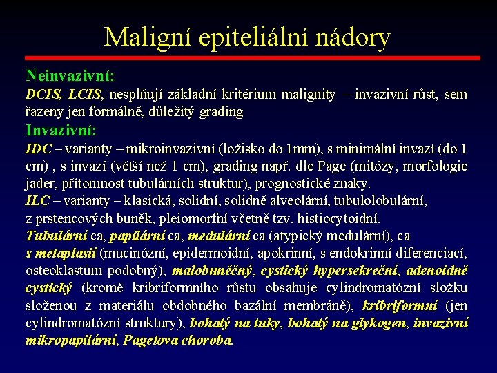 Maligní epiteliální nádory Neinvazivní: DCIS, LCIS, nesplňují základní kritérium malignity – invazivní růst, sem