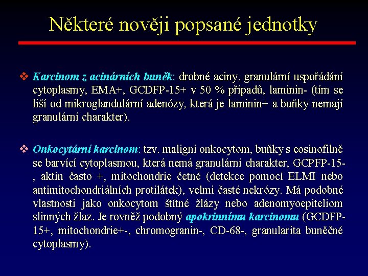 Některé nověji popsané jednotky v Karcinom z acinárních buněk: drobné aciny, granulární uspořádání cytoplasmy,