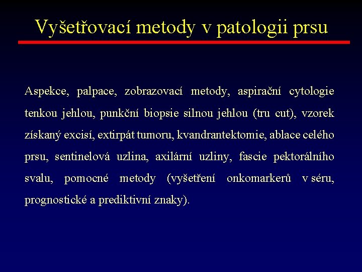 Vyšetřovací metody v patologii prsu Aspekce, palpace, zobrazovací metody, aspirační cytologie tenkou jehlou, punkční