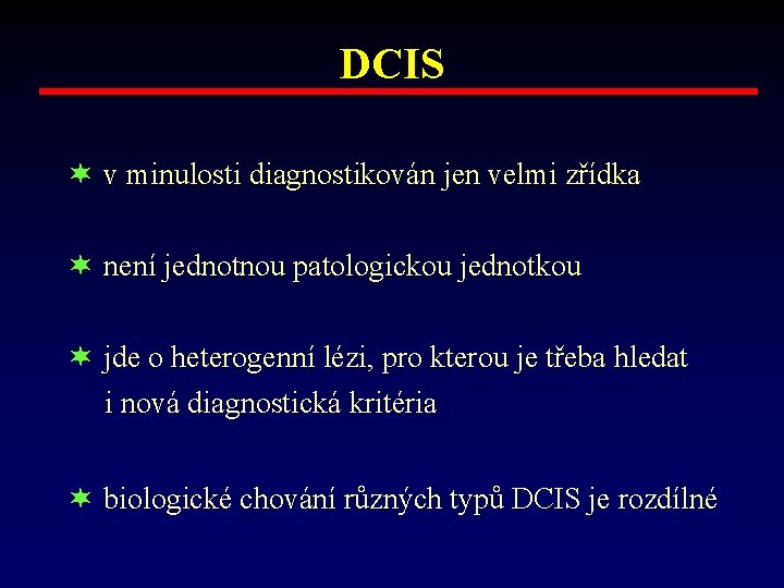 DCIS ¬ v minulosti diagnostikován jen velmi zřídka ¬ není jednotnou patologickou jednotkou ¬