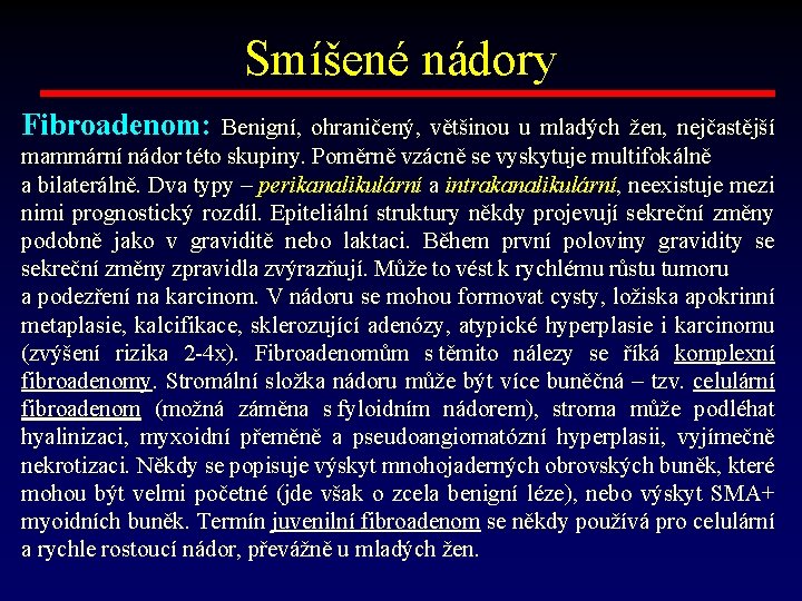 Smíšené nádory Fibroadenom: Benigní, ohraničený, většinou u mladých žen, nejčastější mammární nádor této skupiny.