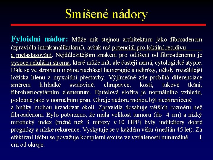 Smíšené nádory Fyloidní nádor: Může mít stejnou architekturu jako fibroadenom (zpravidla intrakanalikulární), avšak má