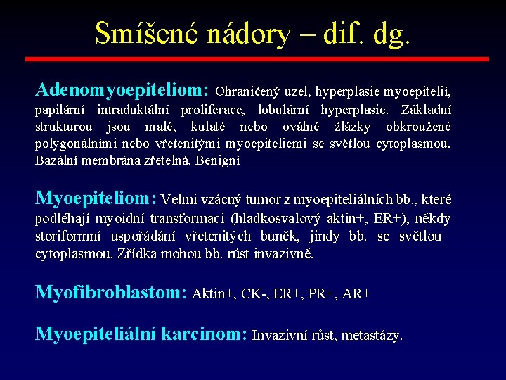 Smíšené nádory – dif. dg. Adenomyoepiteliom: Ohraničený uzel, hyperplasie myoepitelií, papilární intraduktální proliferace, lobulární