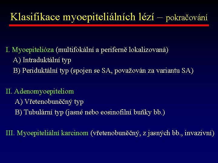 Klasifikace myoepiteliálních lézí – pokračování I. Myoepitelióza (multifokální a periferně lokalizovaná) A) Intraduktální typ