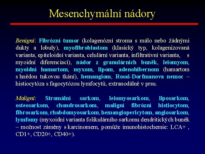 Mesenchymální nádory Benigní: Fibrózní tumor (kolagenózní stroma s málo nebo žádnými dukty a lobuly),