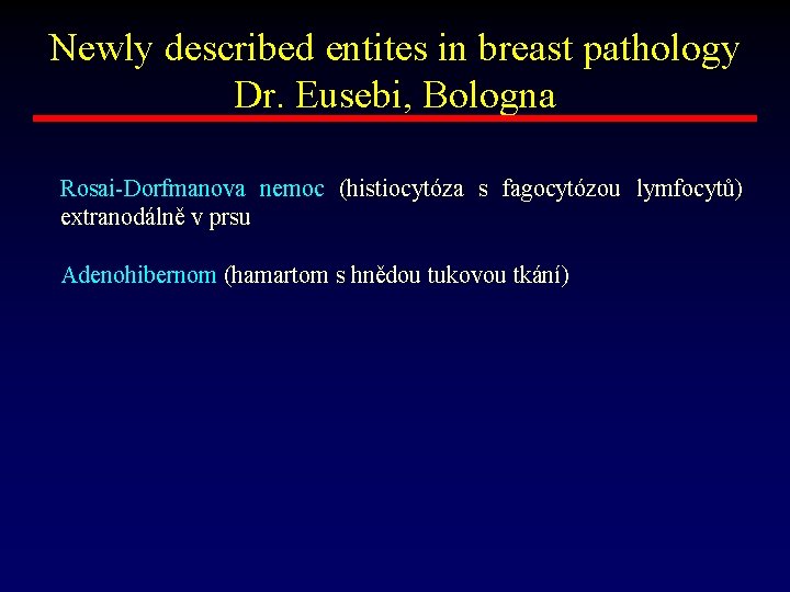 Newly described entites in breast pathology Dr. Eusebi, Bologna Rosai-Dorfmanova nemoc (histiocytóza s fagocytózou