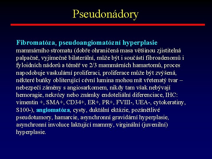 Pseudonádory Fibromatóza, pseudoangiomatózní hyperplasie mammárního stromatu (dobře ohraničená masa většinou zjistitelná palpačně, vyjímečně bilaterální,