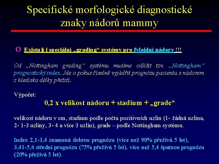 Specifické morfologické diagnostické znaky nádorů mammy o Existují i speciální „grading“ systémy pro fyloidní