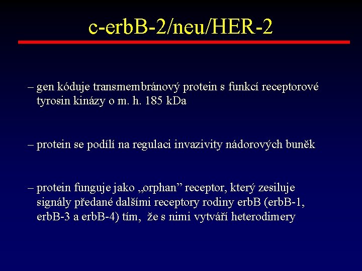 c-erb. B-2/neu/HER-2 – gen kóduje transmembránový protein s funkcí receptorové tyrosin kinázy o m.