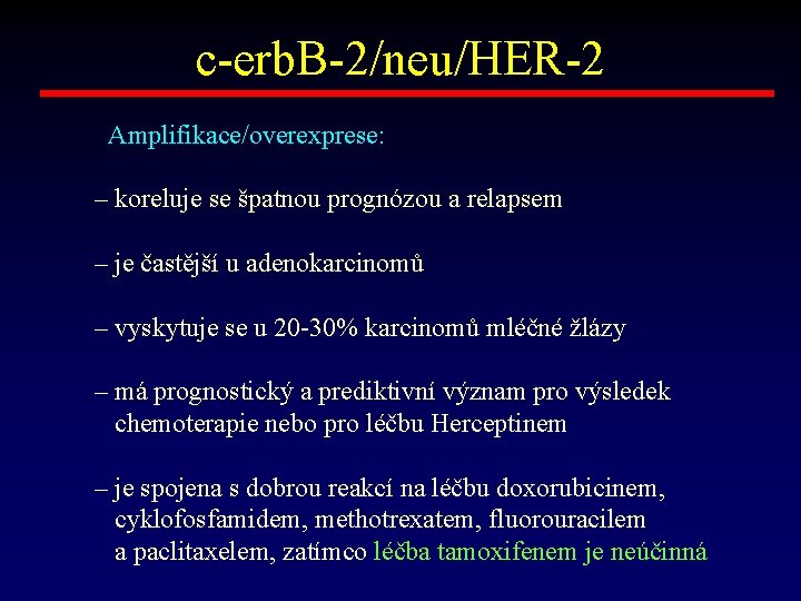 c-erb. B-2/neu/HER-2 Amplifikace/overexprese: – koreluje se špatnou prognózou a relapsem – je častější u