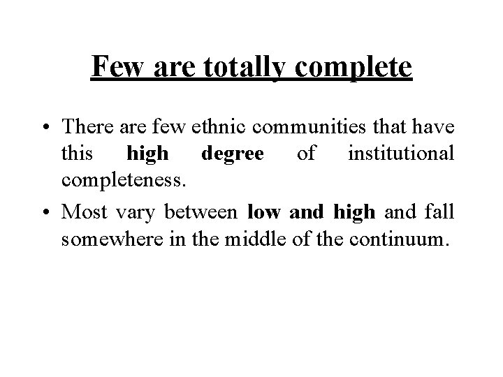 Few are totally complete • There are few ethnic communities that have this high
