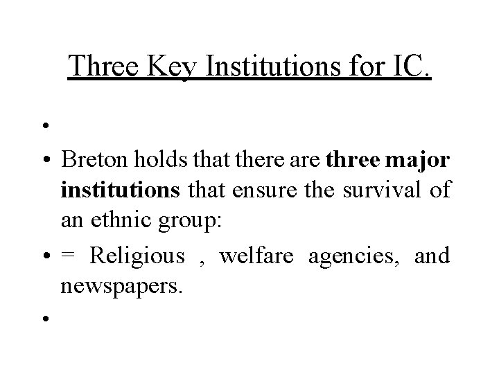 Three Key Institutions for IC. • • Breton holds that there are three major