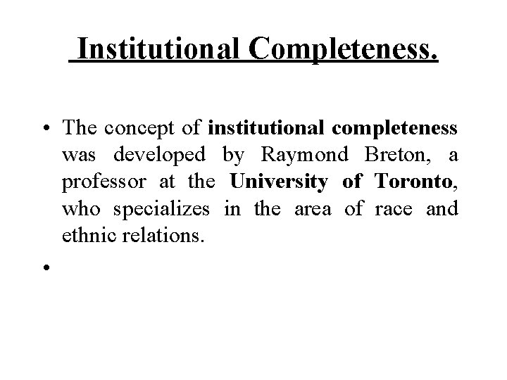  Institutional Completeness. • The concept of institutional completeness was developed by Raymond Breton,