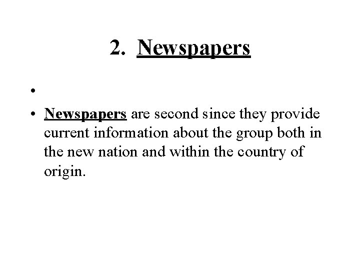 2. Newspapers • • Newspapers are second since they provide current information about the