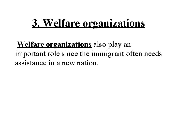 3. Welfare organizations also play an important role since the immigrant often needs assistance